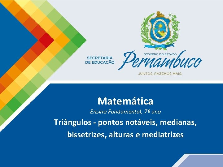 Matemática Ensino Fundamental, 7º ano Triângulos - pontos notáveis, medianas, bissetrizes, alturas e mediatrizes