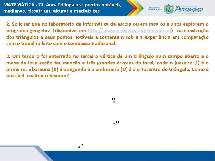 MATEMÁTICA , 7º Ano. Triângulos - pontos notáveis, medianas, bissetrizes, alturas e mediatrizes 2.