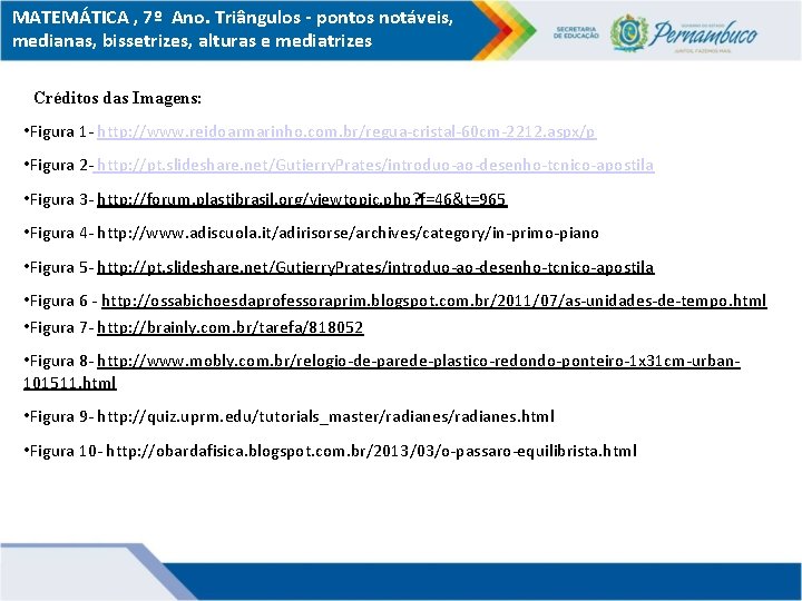 MATEMÁTICA , 7º Ano. Triângulos - pontos notáveis, medianas, bissetrizes, alturas e mediatrizes Créditos