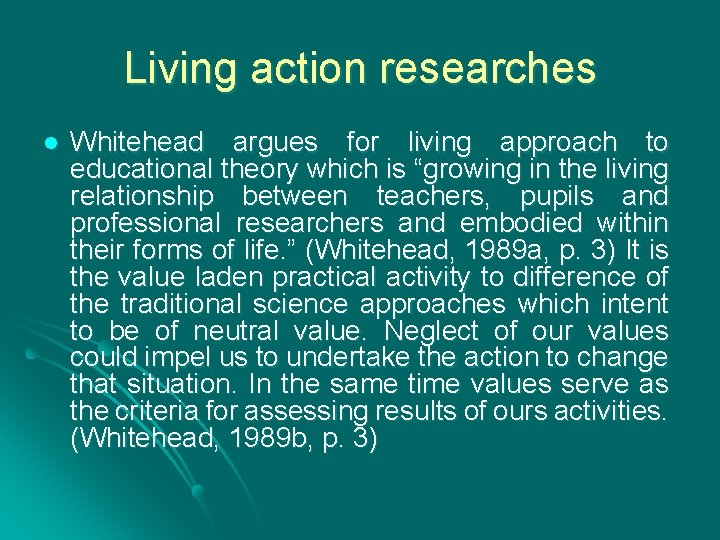Living action researches l Whitehead argues for living approach to educational theory which is