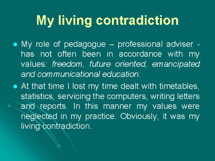 My living contradiction l l My role of pedagogue – professional adviser has not