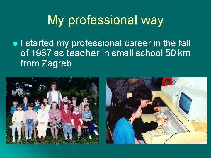 My professional way l I started my professional career in the fall of 1987