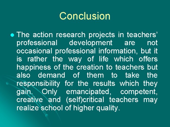 Conclusion l The action research projects in teachers’ professional development are not occasional professional