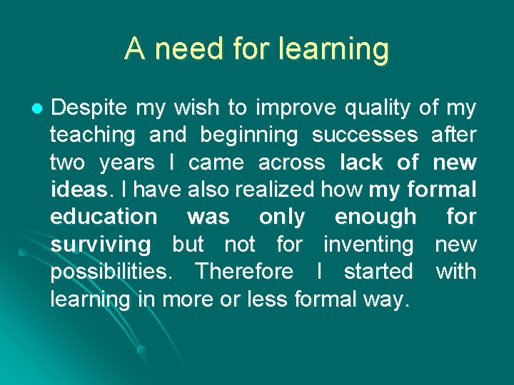 A need for learning l Despite my wish to improve quality of my teaching