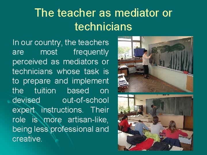 The teacher as mediator or technicians In our country, the teachers are most frequently