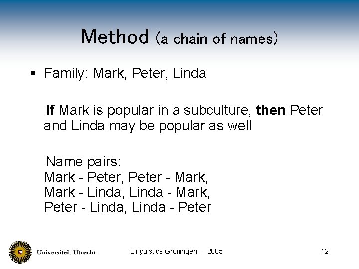 Method (a chain of names) § Family: Mark, Peter, Linda If Mark is popular