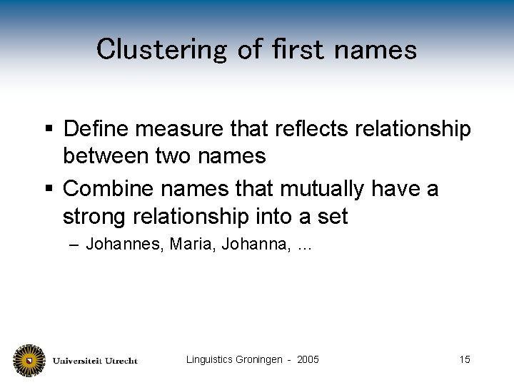 Clustering of first names § Define measure that reflects relationship between two names §