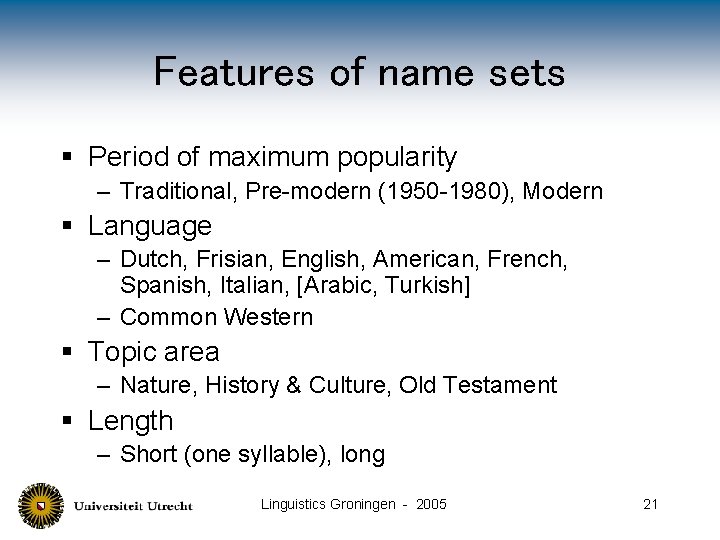 Features of name sets § Period of maximum popularity – Traditional, Pre-modern (1950 -1980),