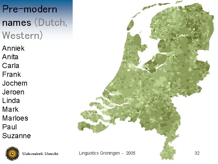Pre-modern names (Dutch, Western) Anniek Anita Carla Frank Jochem Jeroen Linda Mark Marloes Paul