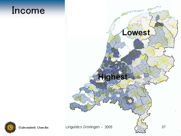 Income Religion Lowest Highest Linguistics Groningen - 2005 37 