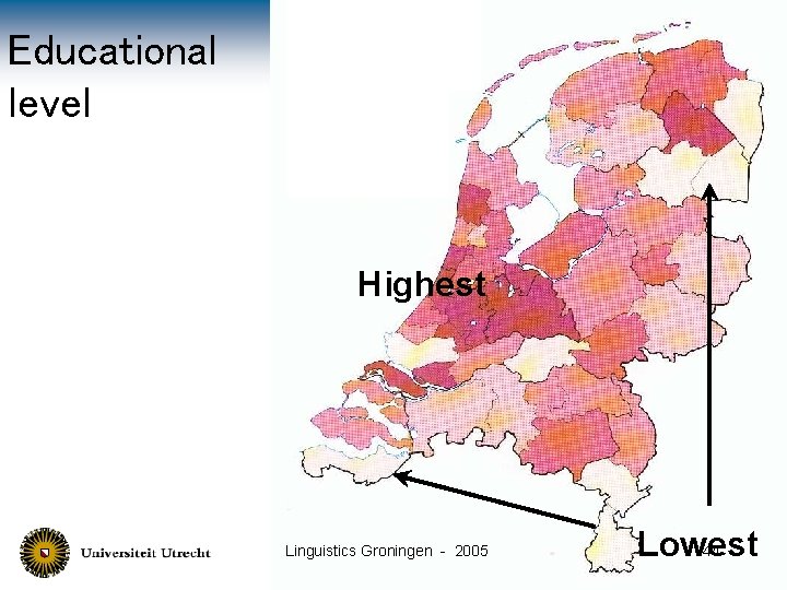 Educational Education level Highest Linguistics Groningen - 2005 Lowest 44 
