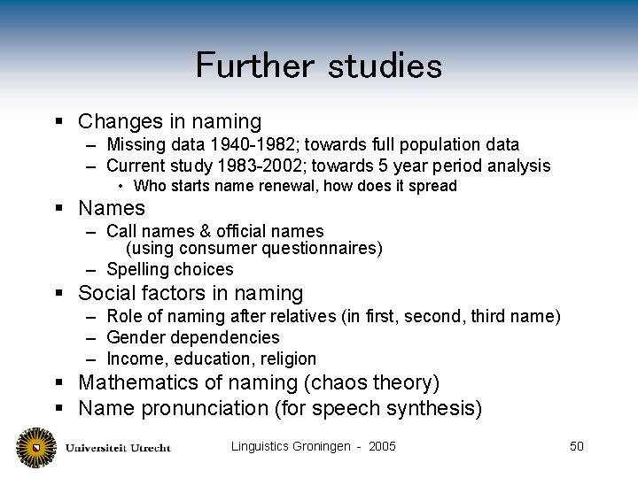 Further studies § Changes in naming – Missing data 1940 -1982; towards full population