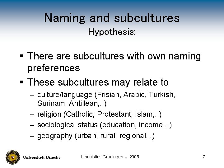 Naming and subcultures Hypothesis: § There are subcultures with own naming preferences § These