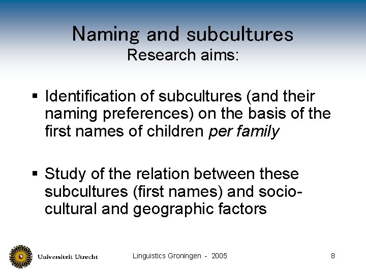 Naming and subcultures Research aims: § Identification of subcultures (and their naming preferences) on