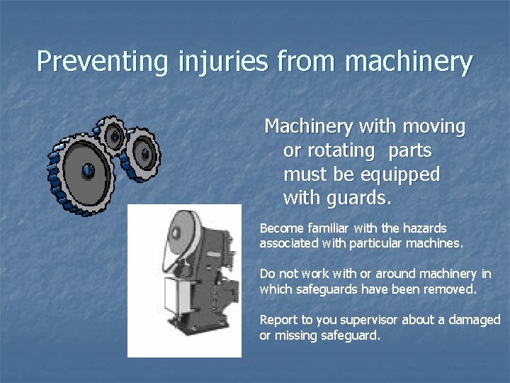 Preventing injuries from machinery Machinery with moving or rotating parts must be equipped with