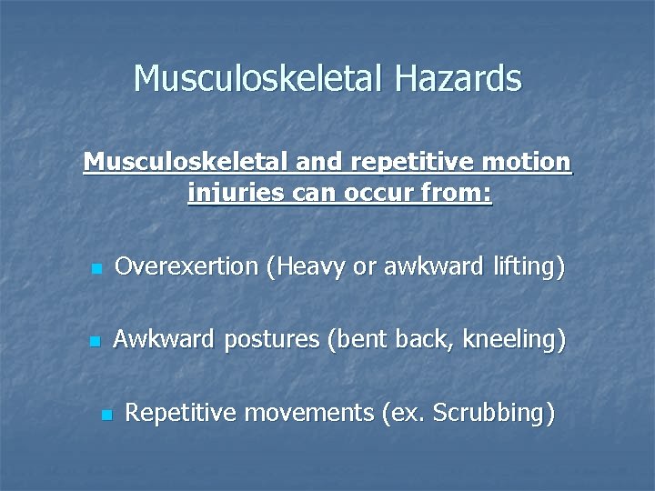 Musculoskeletal Hazards Musculoskeletal and repetitive motion injuries can occur from: n Overexertion (Heavy or