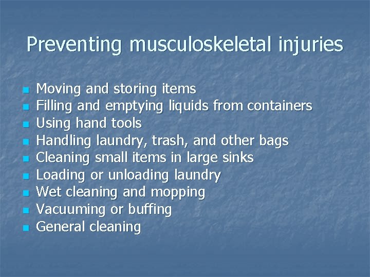 Preventing musculoskeletal injuries n n n n n Moving and storing items Filling and