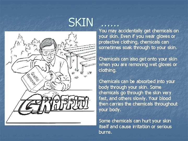 SKIN …… You may accidentally get chemicals on your skin. Even if you wear