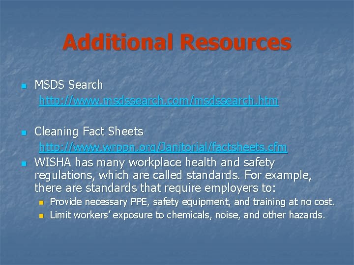 Additional Resources n n n MSDS Search http: //www. msdssearch. com/msdssearch. htm Cleaning Fact