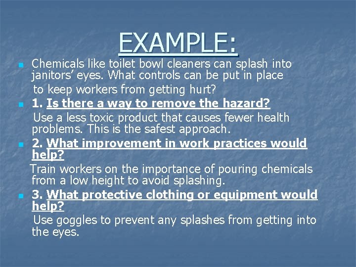 EXAMPLE: n n Chemicals like toilet bowl cleaners can splash into janitors’ eyes. What