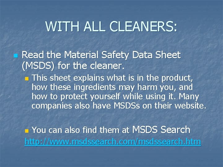 WITH ALL CLEANERS: n Read the Material Safety Data Sheet (MSDS) for the cleaner.