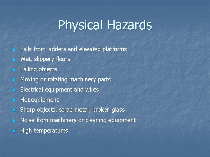 Physical Hazards n Falls from ladders and elevated platforms n Wet, slippery floors n