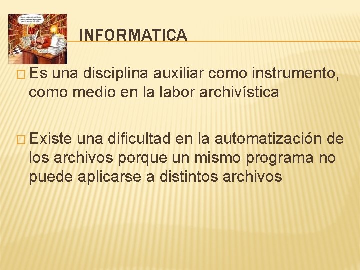 INFORMATICA � Es una disciplina auxiliar como instrumento, como medio en la labor archivística