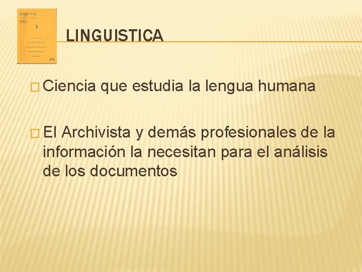 LINGUISTICA � Ciencia � El que estudia la lengua humana Archivista y demás profesionales