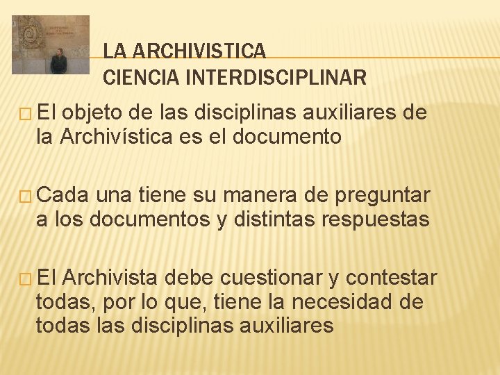 LA ARCHIVISTICA CIENCIA INTERDISCIPLINAR � El objeto de las disciplinas auxiliares de la Archivística