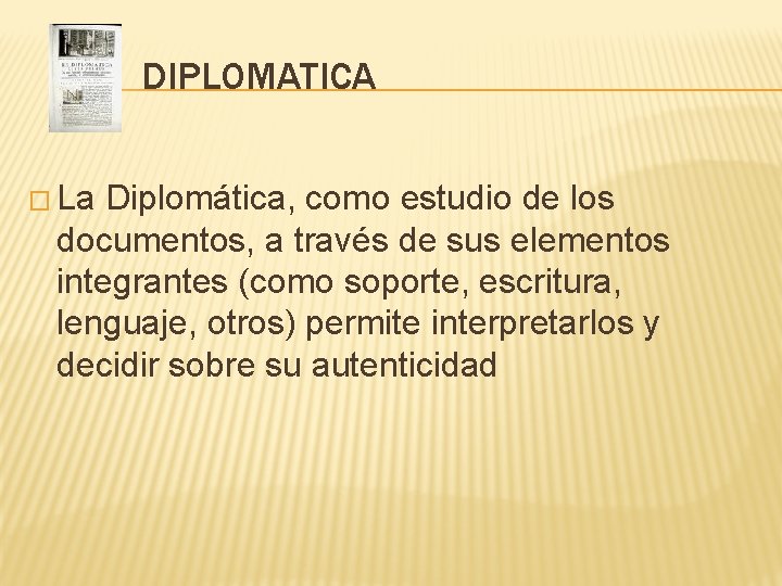 DIPLOMATICA � La Diplomática, como estudio de los documentos, a través de sus elementos