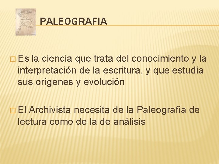 PALEOGRAFIA � Es la ciencia que trata del conocimiento y la interpretación de la