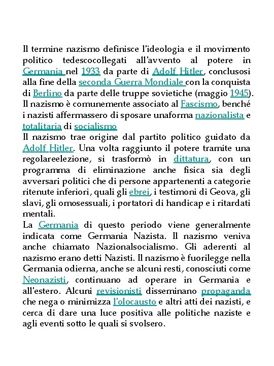 Il termine nazismo definisce l'ideologia e il movimento politico tedescocollegati all'avvento al potere in