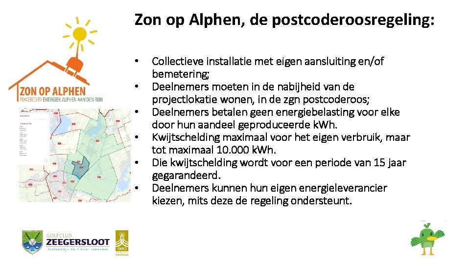Zon op Alphen, de postcoderoosregeling: • • • Collectieve installatie met eigen aansluiting en/of