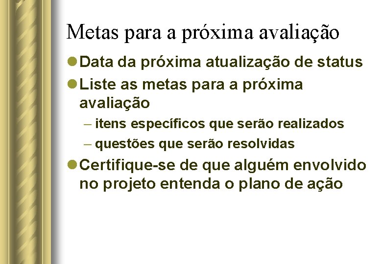 Metas para a próxima avaliação l Data da próxima atualização de status l Liste