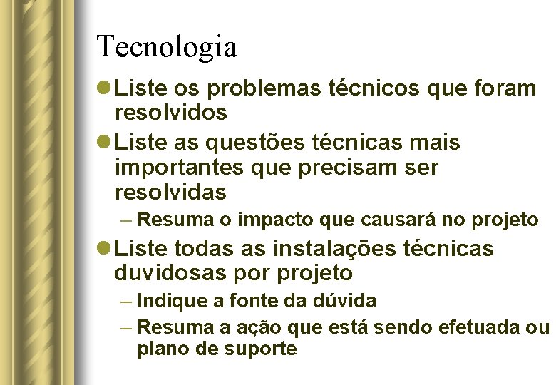 Tecnologia l Liste os problemas técnicos que foram resolvidos l Liste as questões técnicas