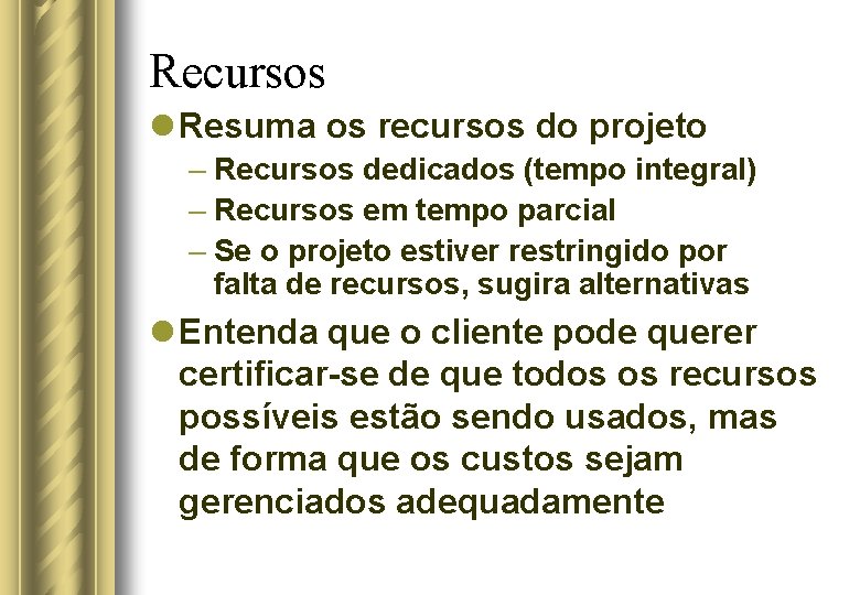 Recursos l Resuma os recursos do projeto – Recursos dedicados (tempo integral) – Recursos