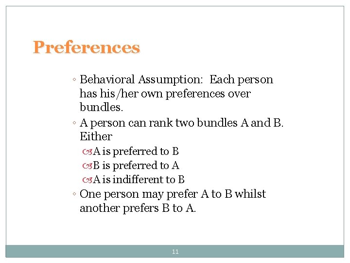 Preferences ◦ Behavioral Assumption: Each person has his/her own preferences over bundles. ◦ A