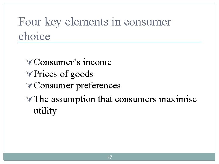 Four key elements in consumer choice Ú Consumer’s income Ú Prices of goods Ú