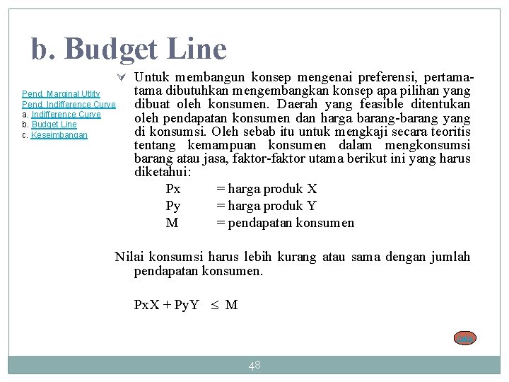 b. Budget Line Ú Untuk membangun konsep mengenai preferensi, pertama- tama dibutuhkan mengembangkan konsep