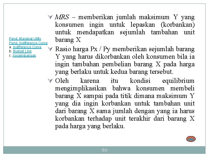 Ú MRS – memberikan jumlah maksimum Y yang konsumen ingin untuk lepaskan (korbankan) untuk