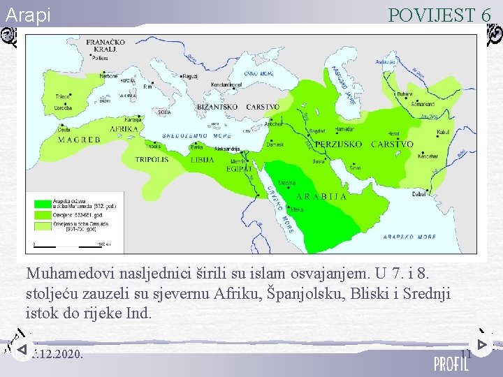 Arapi POVIJEST 6 Muhamedovi nasljednici širili su islam osvajanjem. U 7. i 8. stoljeću