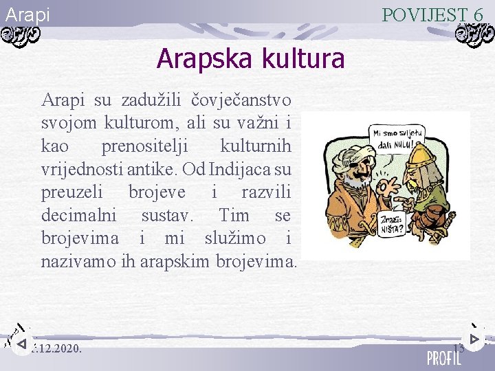 Arapi POVIJEST 6 Arapska kultura Arapi su zadužili čovječanstvo svojom kulturom, ali su važni