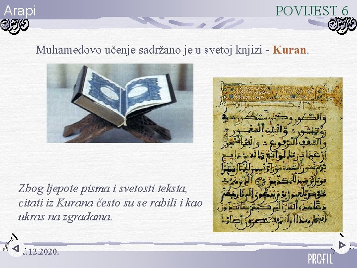 Arapi POVIJEST 6 Muhamedovo učenje sadržano je u svetoj knjizi - Kuran. Zbog ljepote