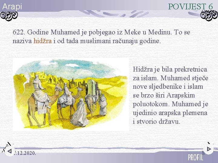 Arapi POVIJEST 6 622. Godine Muhamed je pobjegao iz Meke u Medinu. To se