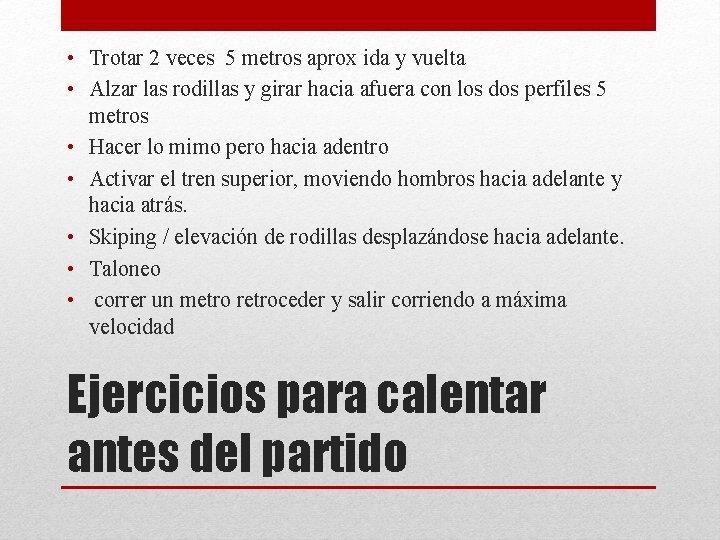  • Trotar 2 veces 5 metros aprox ida y vuelta • Alzar las