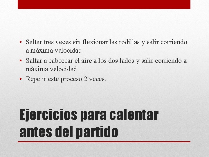  • Saltar tres veces sin flexionar las rodillas y salir corriendo a máxima