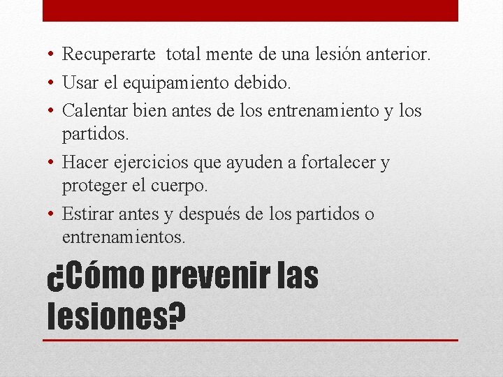  • Recuperarte total mente de una lesión anterior. • Usar el equipamiento debido.