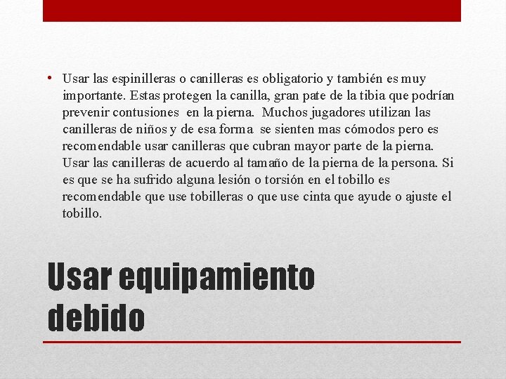  • Usar las espinilleras o canilleras es obligatorio y también es muy importante.