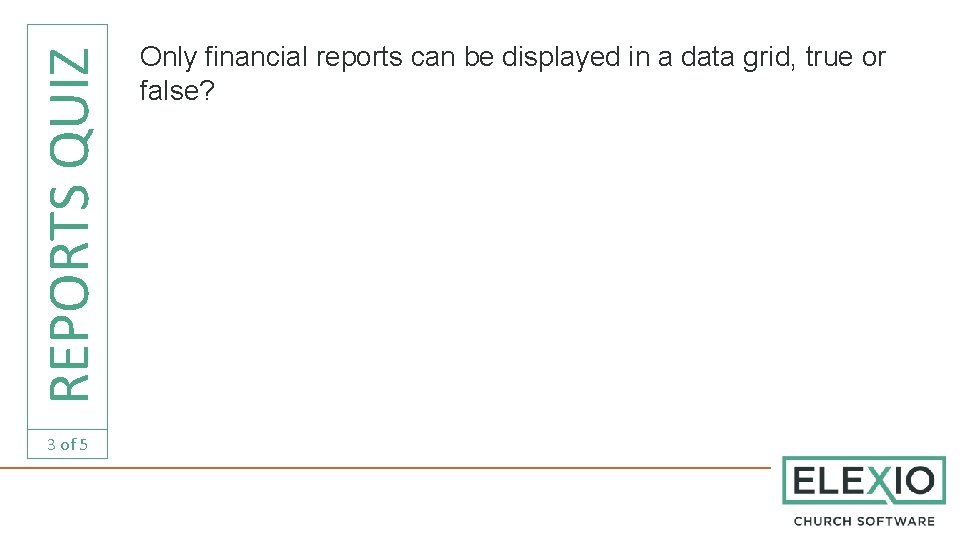 REPORTS QUIZ 3 of 5 Only financial reports can be displayed in a data