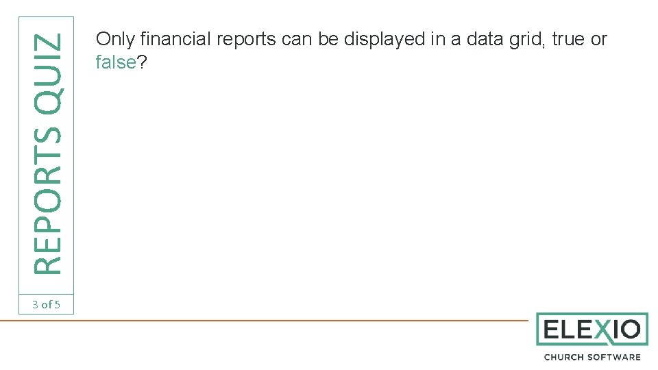 REPORTS QUIZ 3 of 5 Only financial reports can be displayed in a data